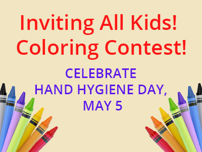 Inviting All Kids!
Coloring Contest!
Celebrate Hand Hygiene Day, May 5
Image of crayons