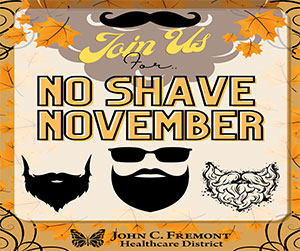 Picture of an ad that has beards/mustaches. It says:
Join Us For NO SHAVE NOVEMBER
John C. Fremont Healthcare District